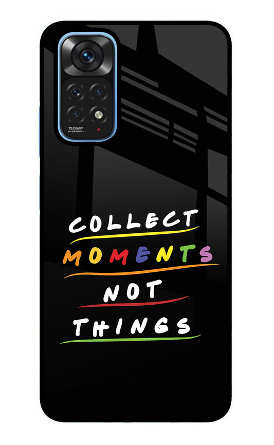 Collect Moments Not Things Redmi Note 11/11S Glass Case