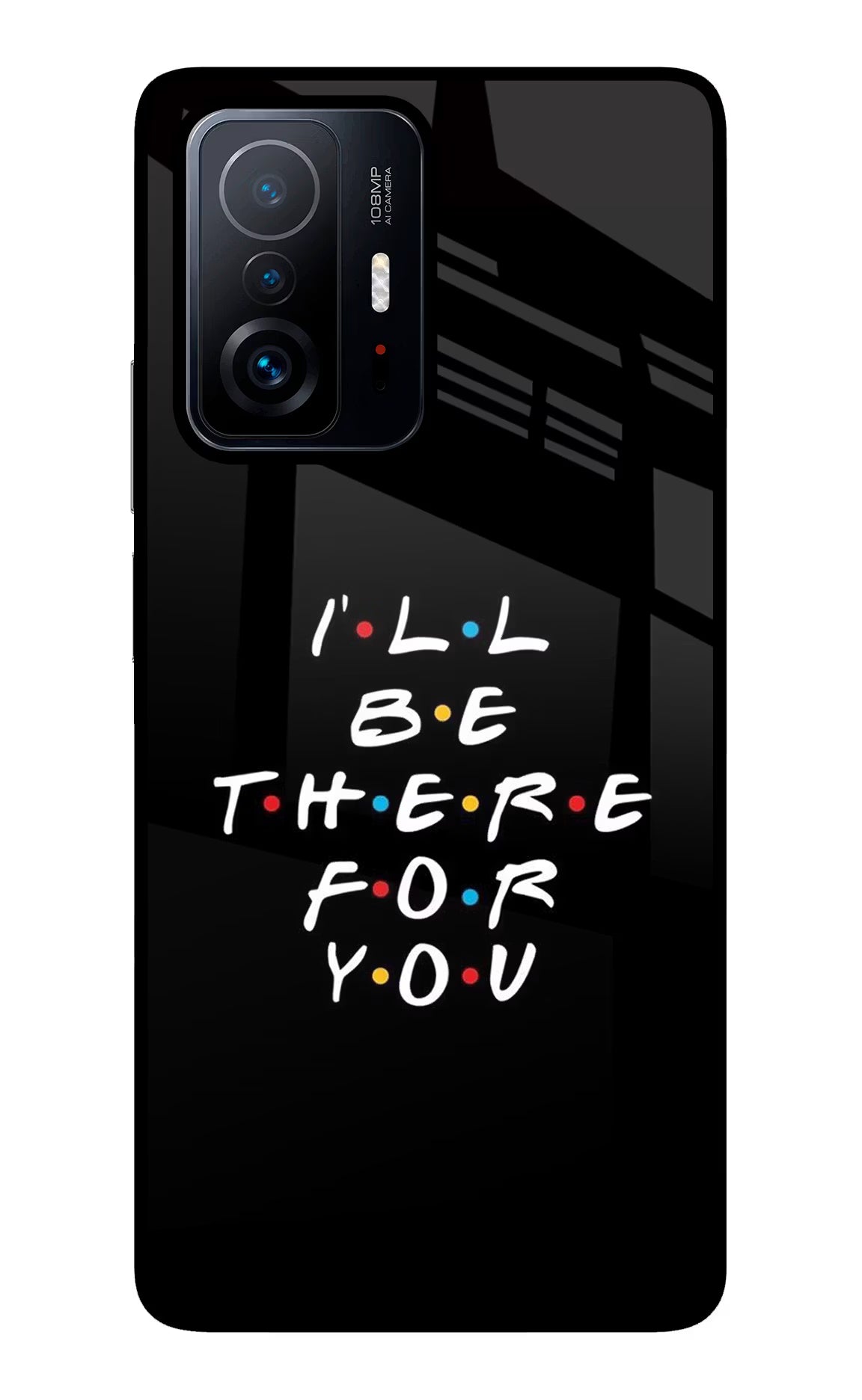 I'll Be There For You Mi 11T Pro 5G Glass Case Back Cover by Casekaro