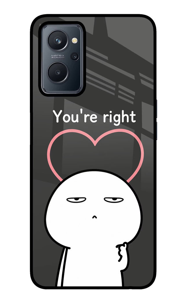 You're Right Realme 9i 4G Glass Case