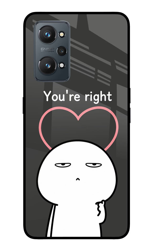 You're Right Realme GT 2 5G Glass Case