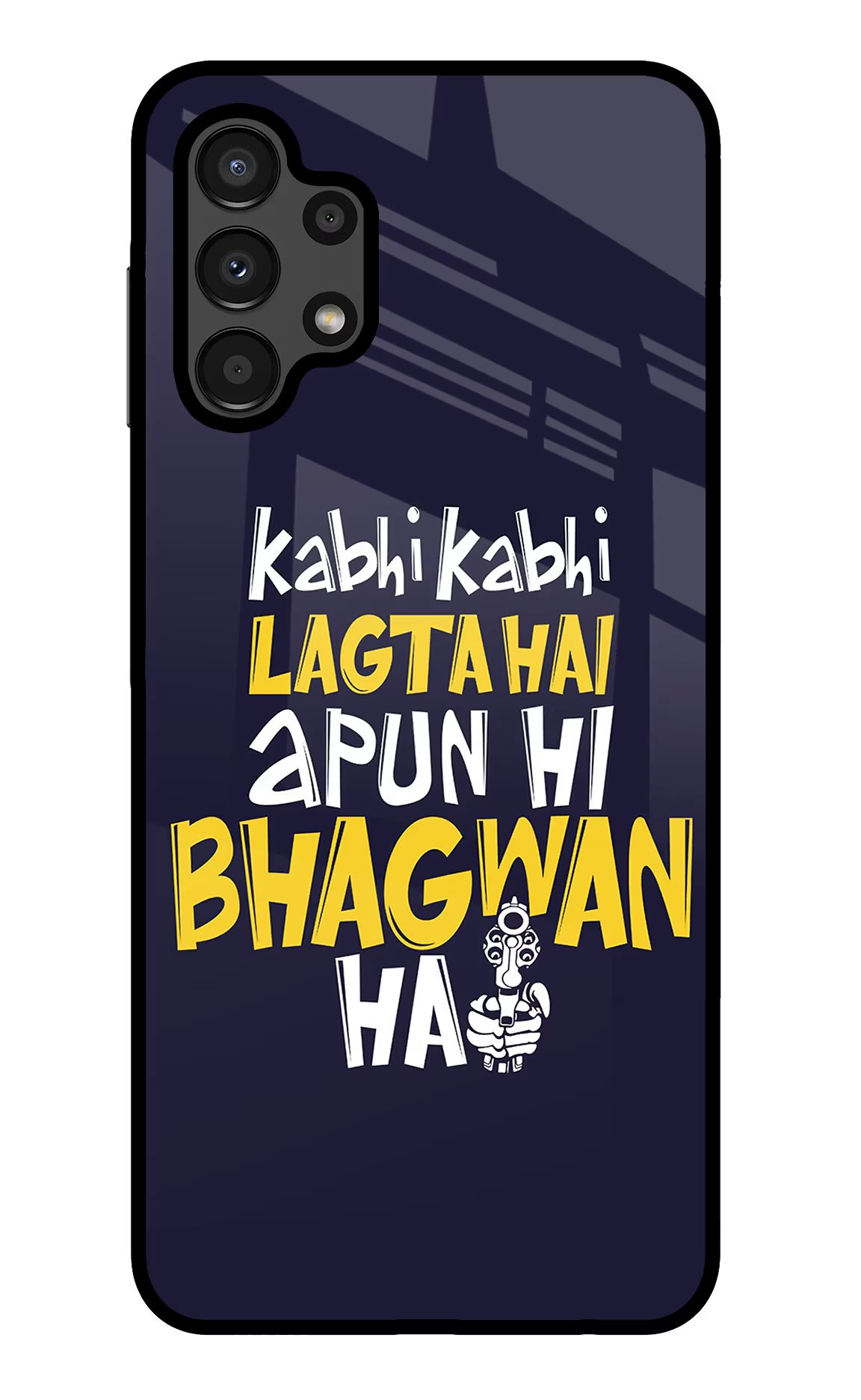 Kabhi Kabhi Lagta Hai Apun Hi Bhagwan Hai Samsung A13 4G Glass Case Back Cover by Casekaro