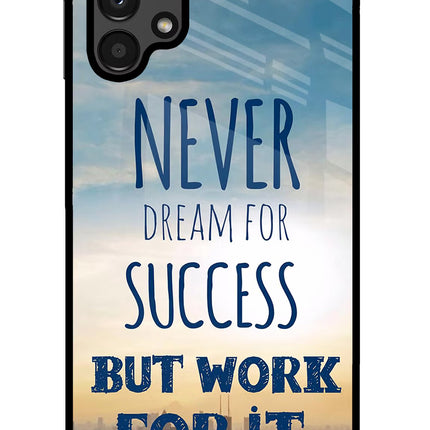 Never Dream For Success But Work For It Samsung A13 4G Glass Case