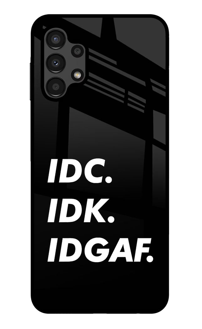 Idc Idk Idgaf Samsung A13 4G Glass Case
