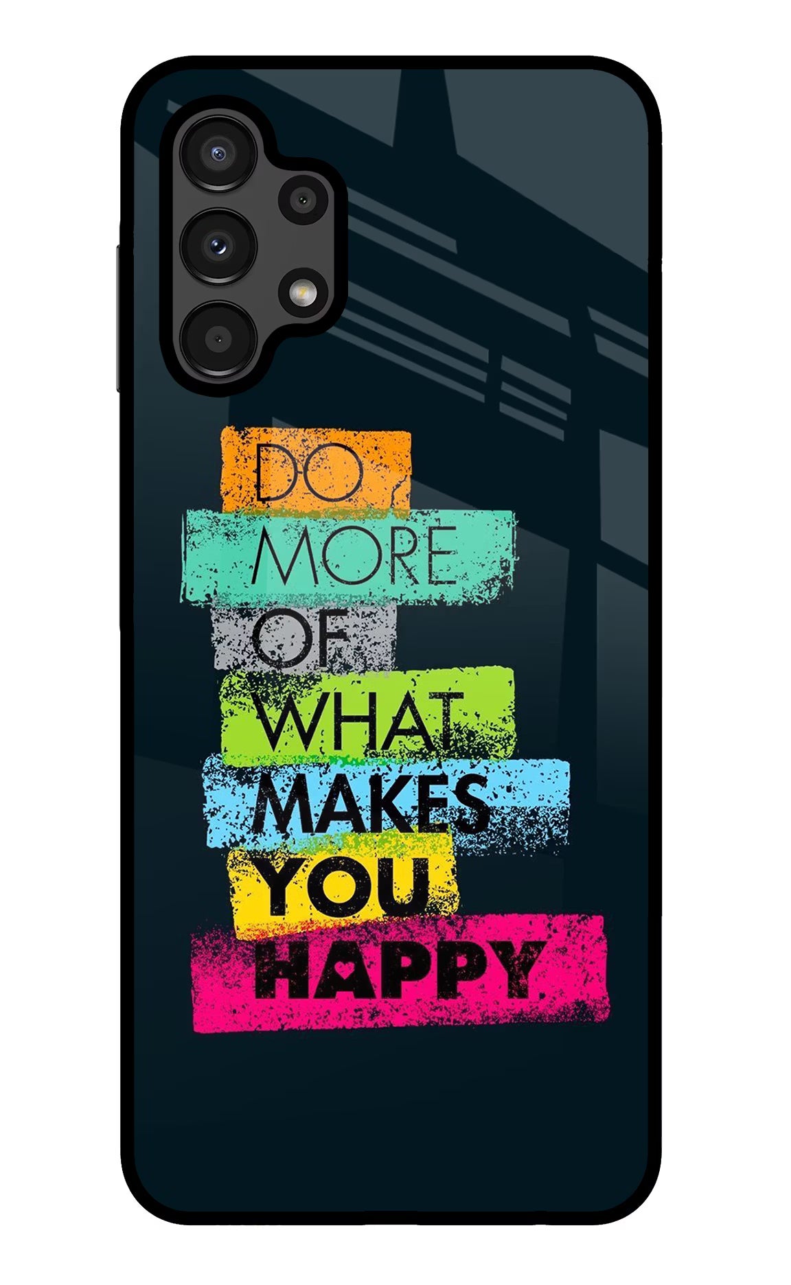 Do More Of What Makes You Happy Samsung A13 4G Glass Case