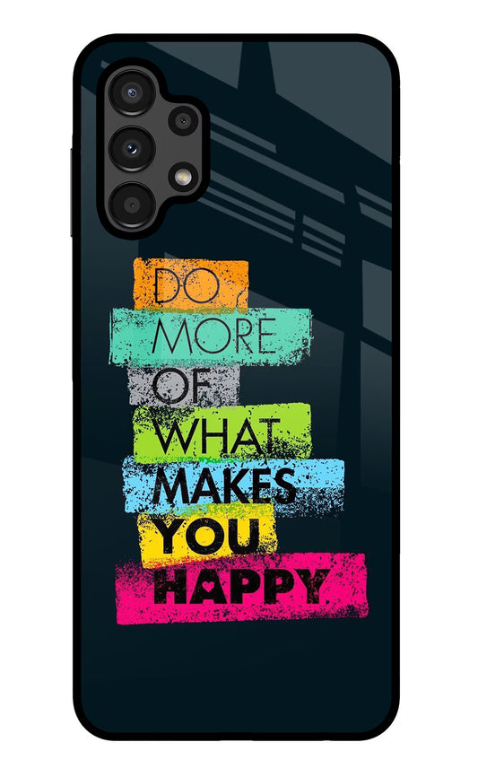 Do More Of What Makes You Happy Samsung A13 4G Glass Case