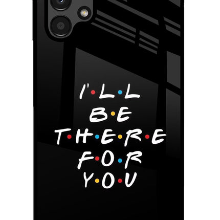 I'll Be There For You Samsung A13 4G Glass Case
