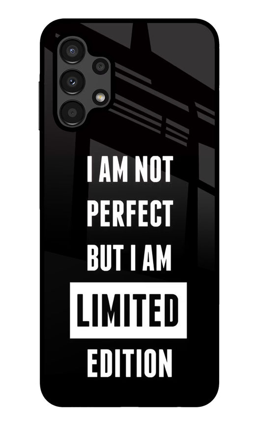 I Am Not Perfect But I Am Limited Edition Samsung A13 4G Glass Case