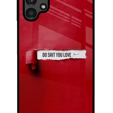 Do Shit You Love Samsung A13 4G Glass Case