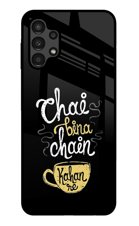 Chai Bina Chain Kaha Re Samsung A13 4G Glass Case