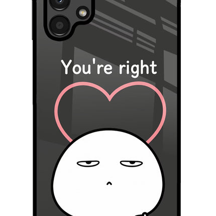 You're Right Samsung A13 4G Glass Case