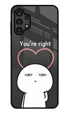 You're Right Samsung A13 4G Glass Case