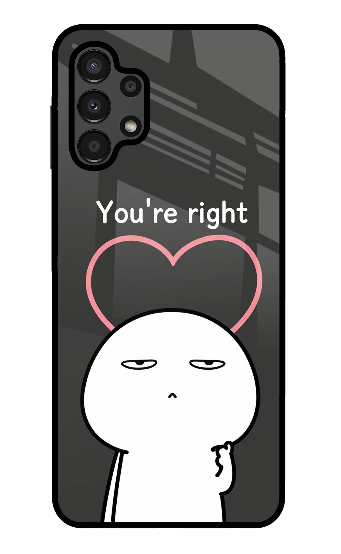 You're Right Samsung A13 4G Glass Case