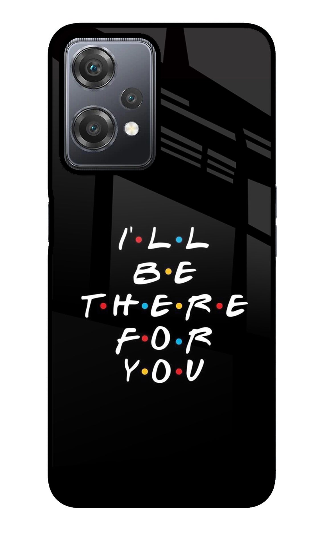 I'll Be There For You OnePlus Nord CE 2 Lite 5G Glass Case