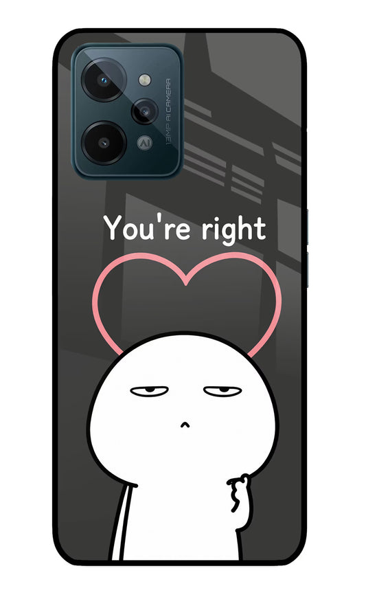 You're Right Realme C31 Glass Case
