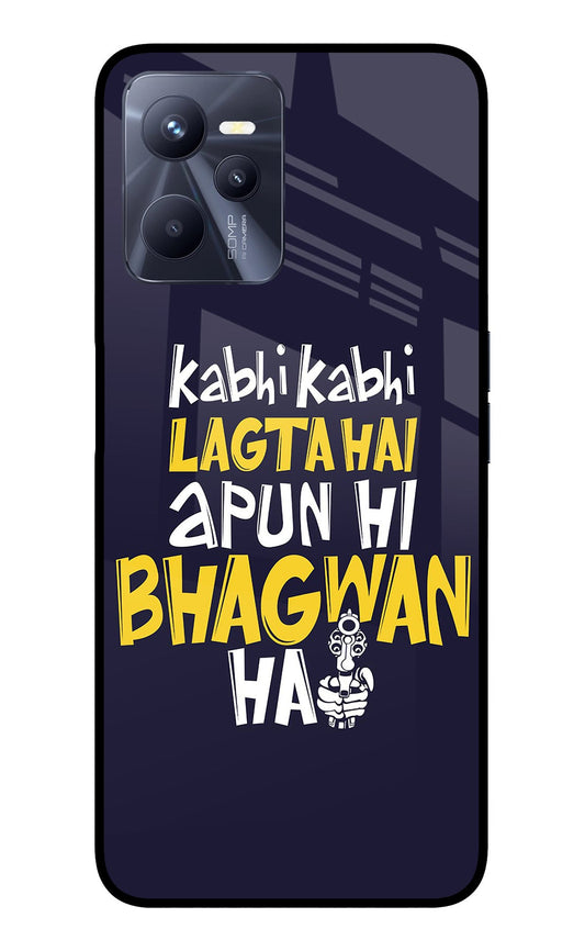 Kabhi Kabhi Lagta Hai Apun Hi Bhagwan Hai Realme C35 Glass Case