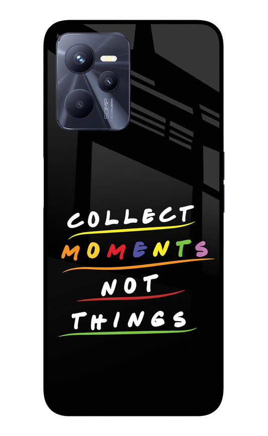 Collect Moments Not Things Realme C35 Glass Case