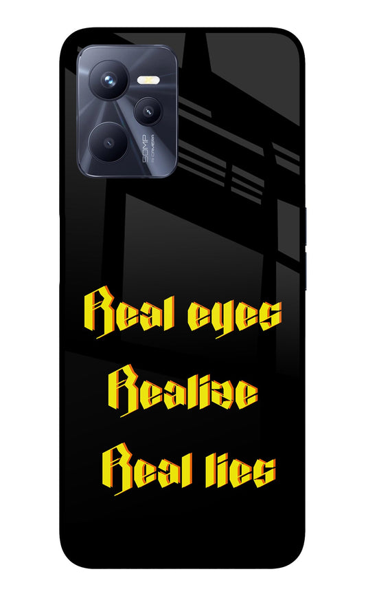 Real Eyes Realize Real Lies Realme C35 Glass Case