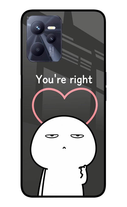 You're Right Realme C35 Glass Case