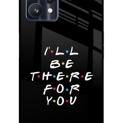I'll Be There For You Realme 9 Pro 5G Glass Case