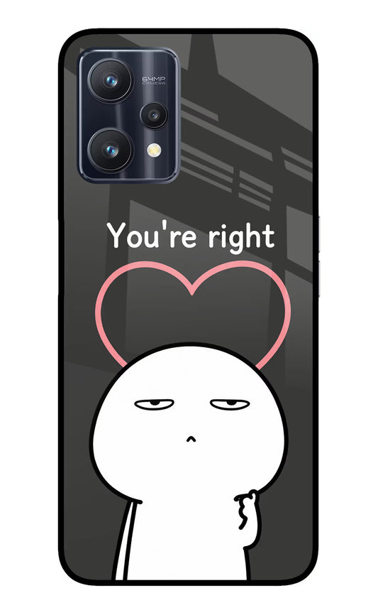 You're Right Realme 9 Pro 5G Glass Case