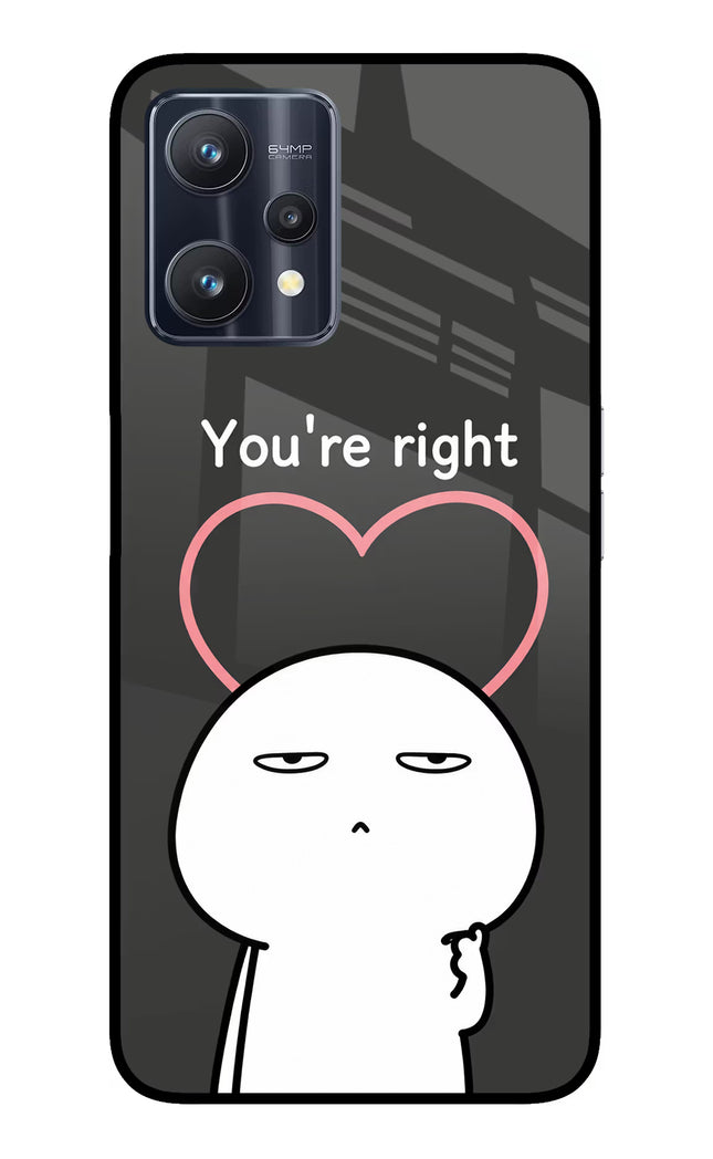 You're Right Realme 9 Pro 5G Glass Case