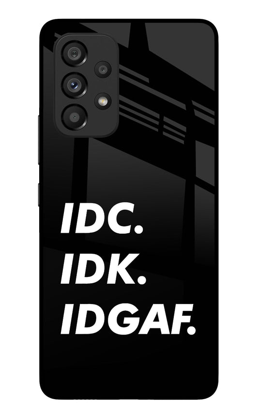 Idc Idk Idgaf Samsung A53 5G Glass Case