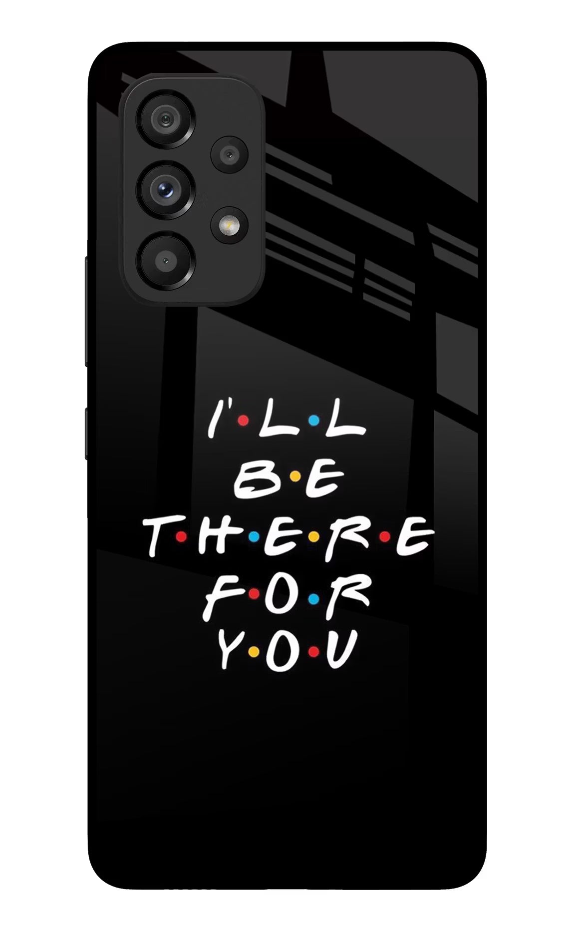 I'll Be There For You Samsung A53 5G Glass Case Back Cover by Casekaro