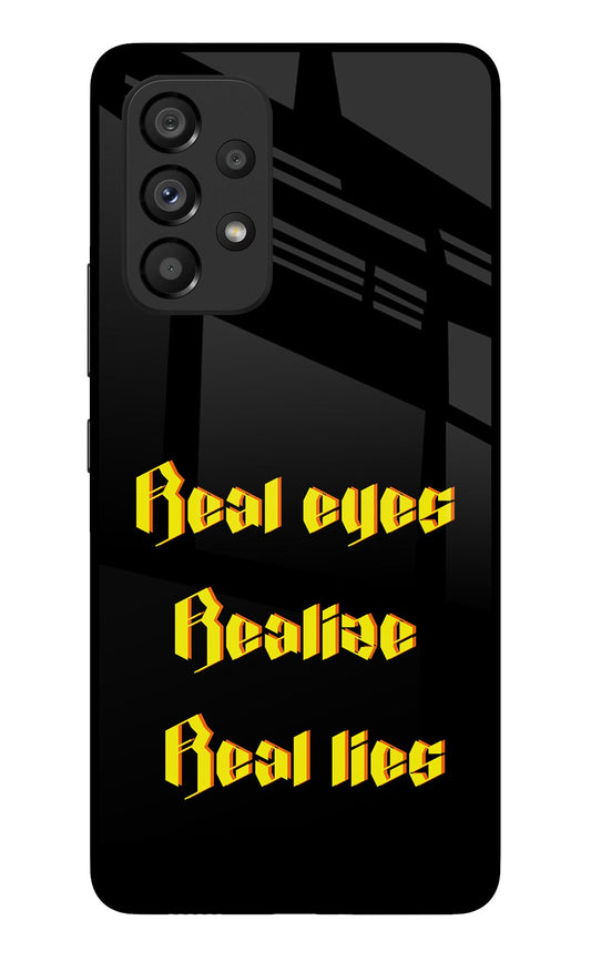 Real Eyes Realize Real Lies Samsung A53 5G Glass Case