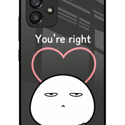 You're Right Samsung A53 5G Glass Case
