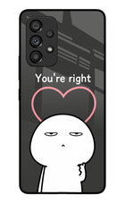 You're Right Samsung A53 5G Glass Case