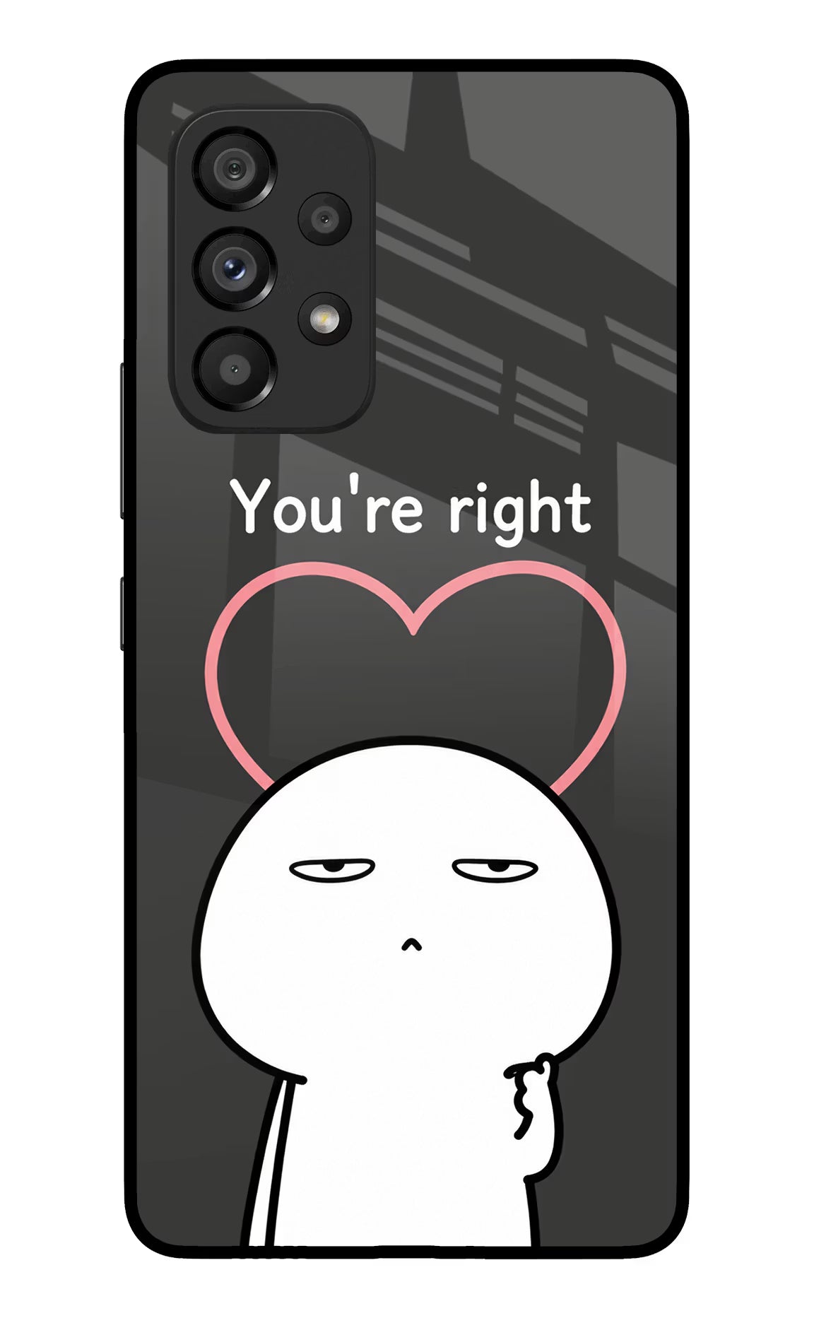You're Right Samsung A53 5G Glass Case