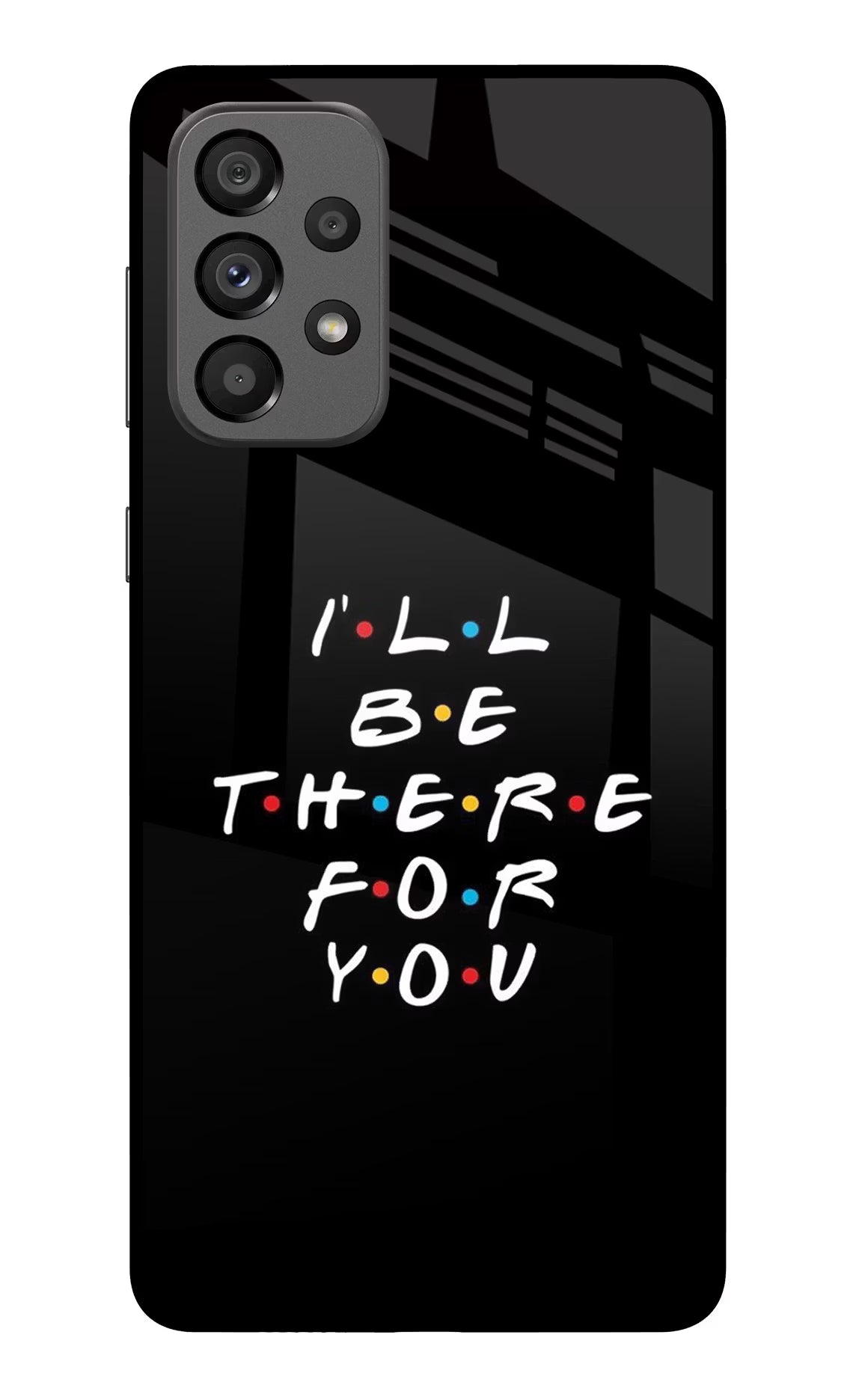 I'll Be There For You Samsung A73 5G Glass Case Back Cover by Casekaro
