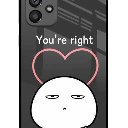 You're Right Samsung A73 5G Glass Case