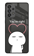 You're Right Samsung A73 5G Glass Case