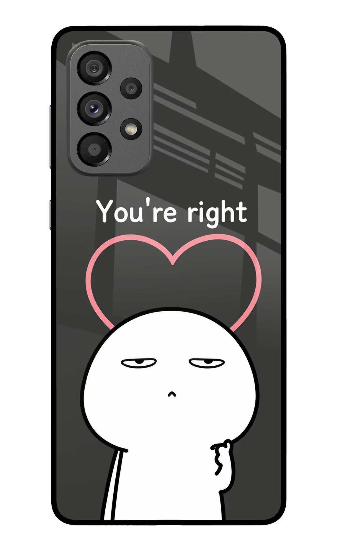 You're Right Samsung A73 5G Glass Case