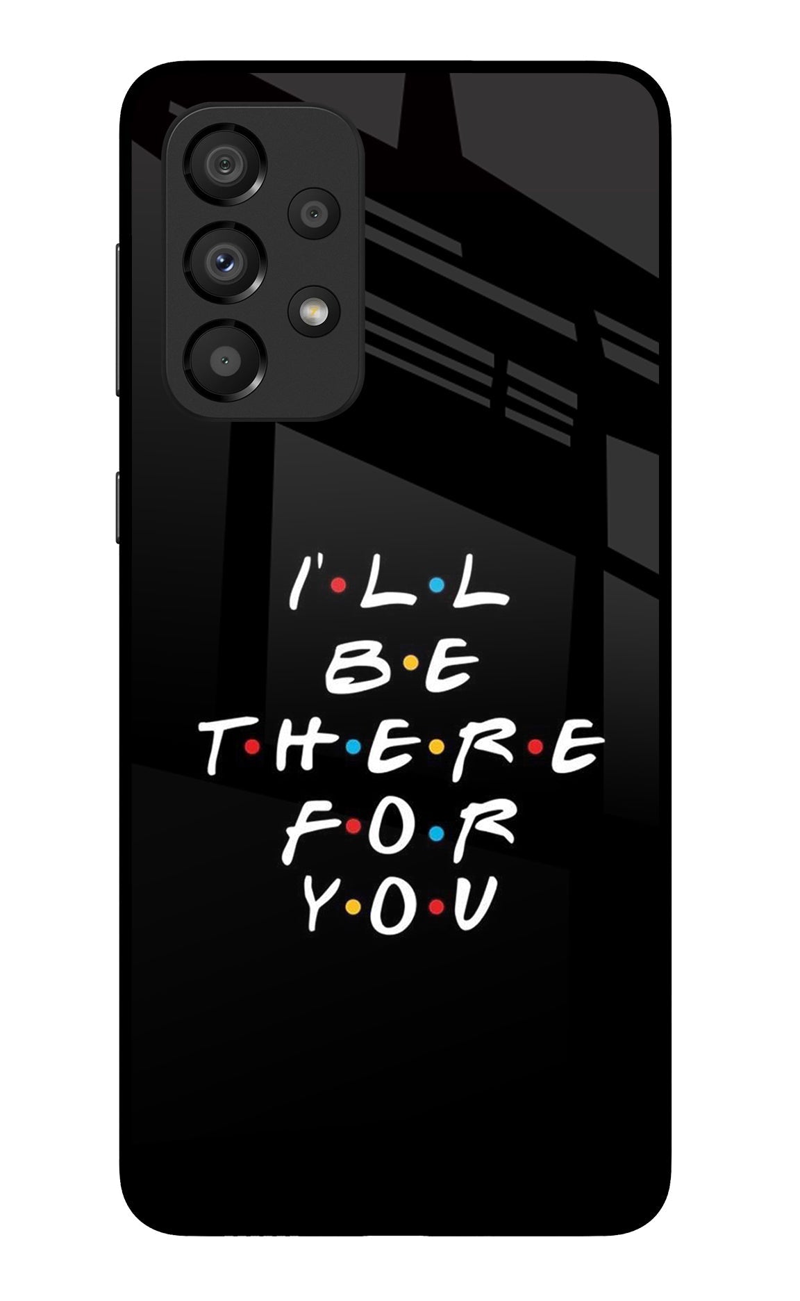 I'll Be There For You Samsung A33 5G Back Cover