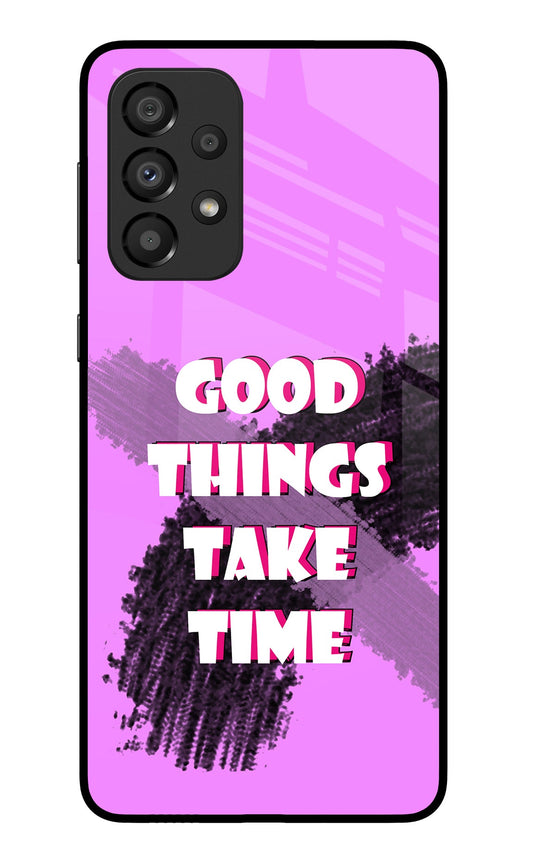 Good Things Take Time Samsung A33 5G Glass Case