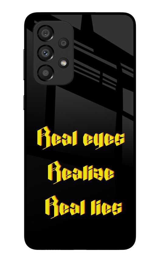 Real Eyes Realize Real Lies Samsung A33 5G Glass Case