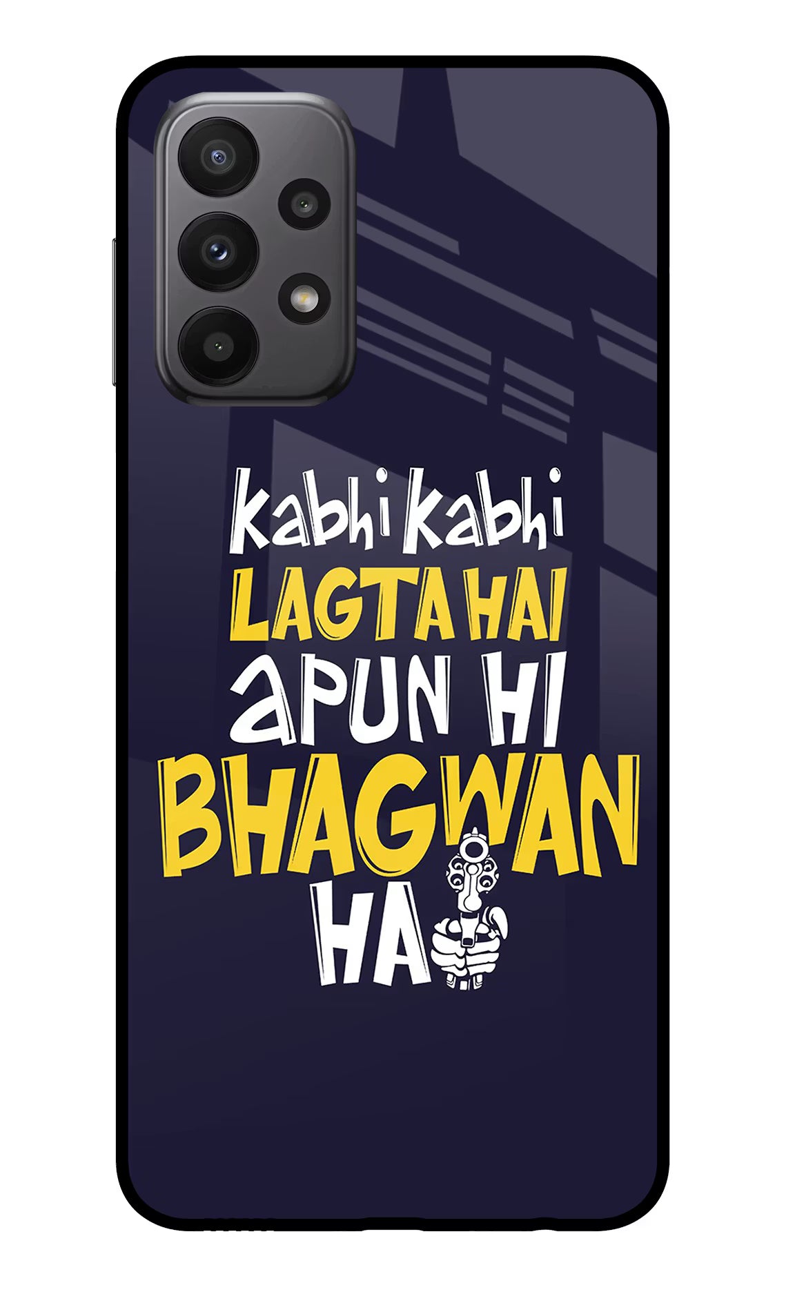 Kabhi Kabhi Lagta Hai Apun Hi Bhagwan Hai Samsung A23 Glass Case Back Cover by Casekaro