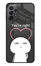 You're Right Samsung A23 Glass Case