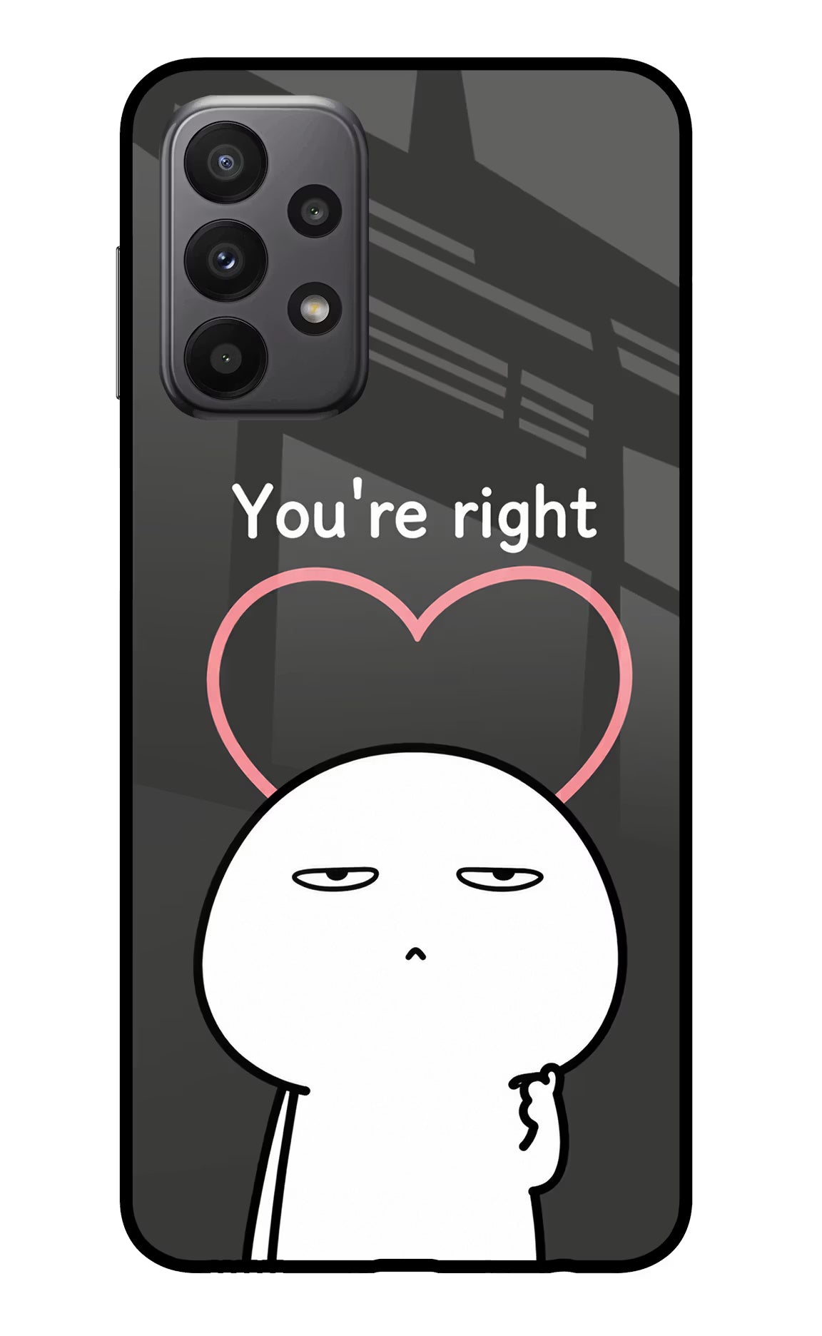 You're Right Samsung A23 Glass Case