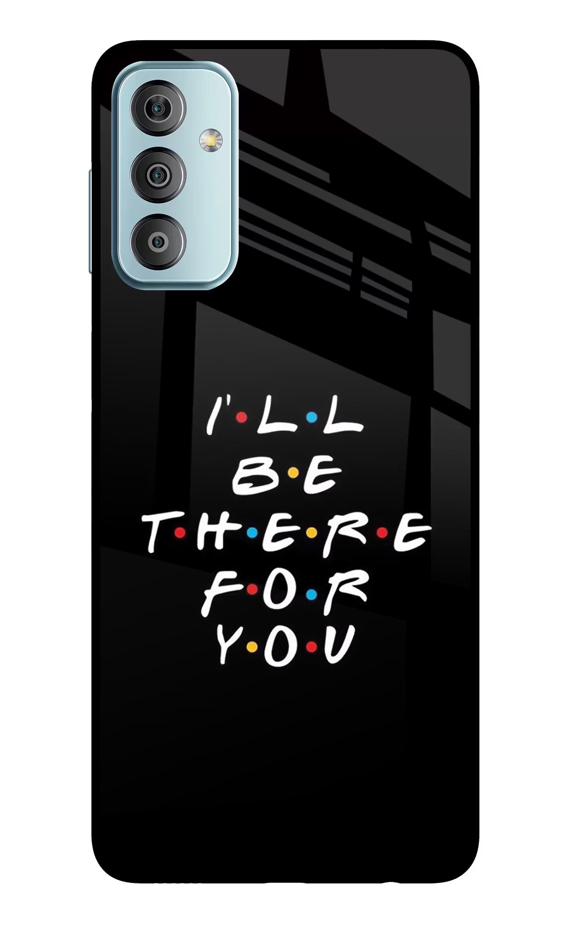 I'll Be There For You Samsung F23 5G Glass Case Back Cover by Casekaro