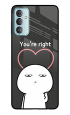 You're Right Samsung F23 5G Glass Case
