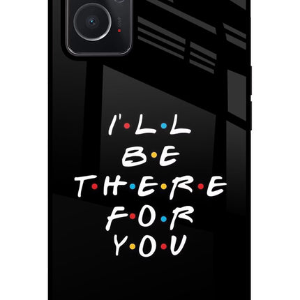 I'll Be There For You Oppo K10 4G Glass Case