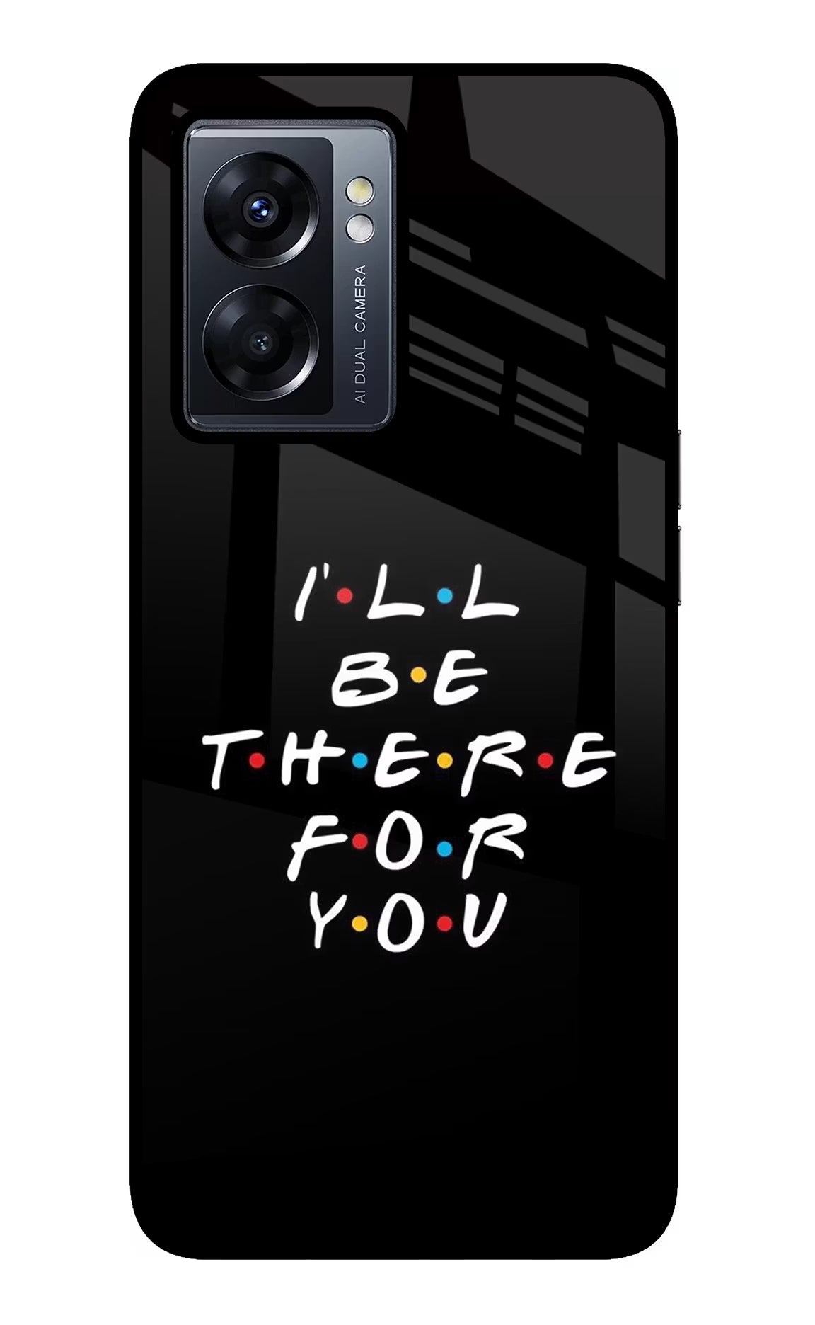 I'll Be There For You Oppo K10 5G Glass Case Back Cover by Casekaro