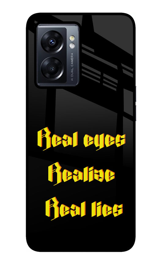 Real Eyes Realize Real Lies Oppo K10 5G Glass Case