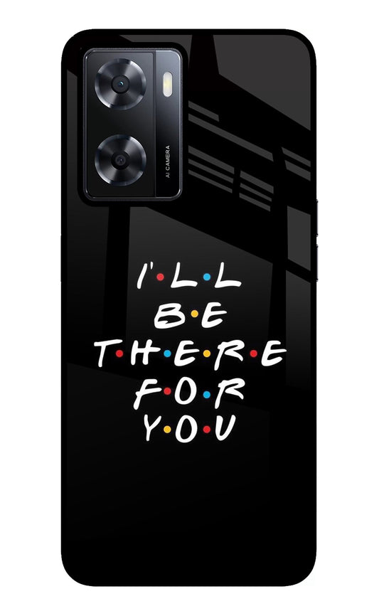 I'll Be There For You Oppo A57 2022 Glass Case