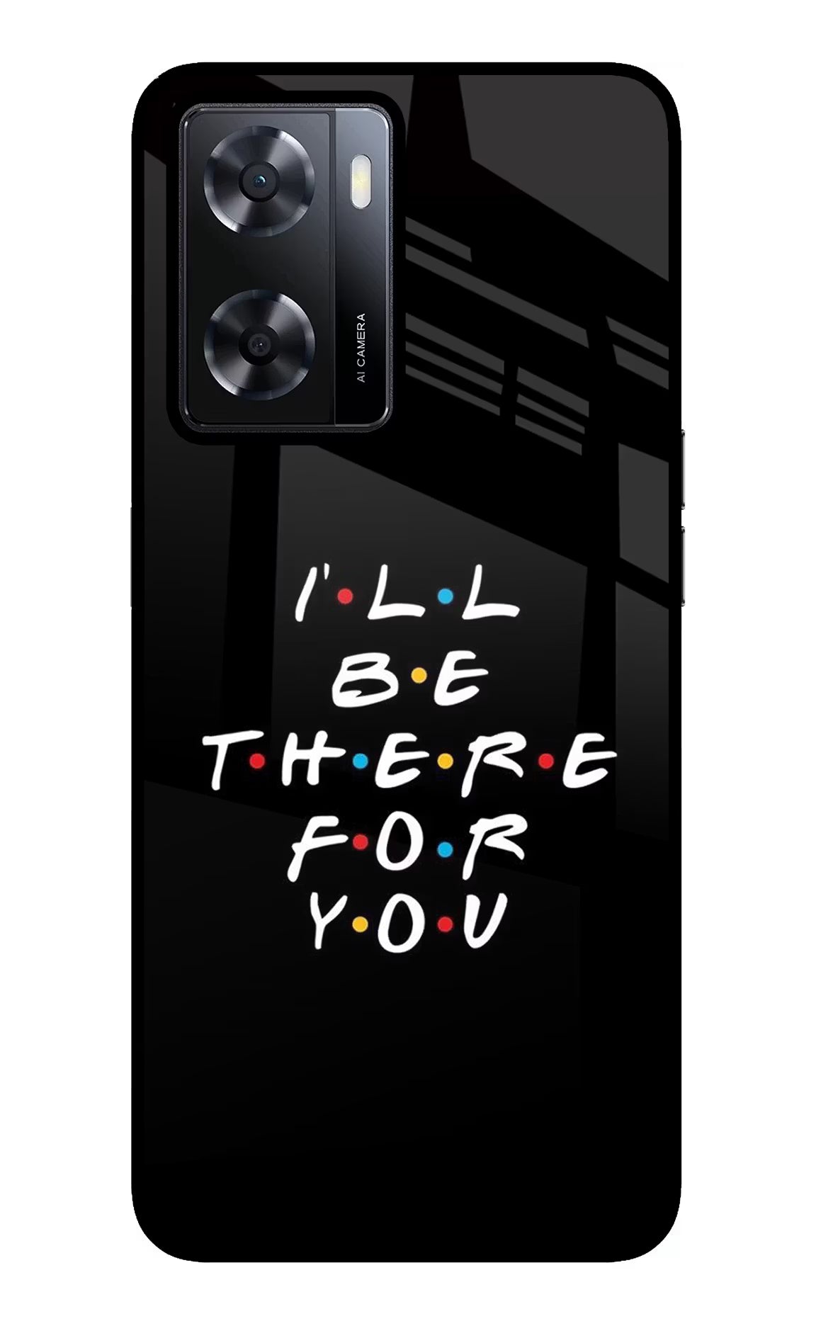I'll Be There For You Oppo A57 2022 Glass Case Back Cover by Casekaro