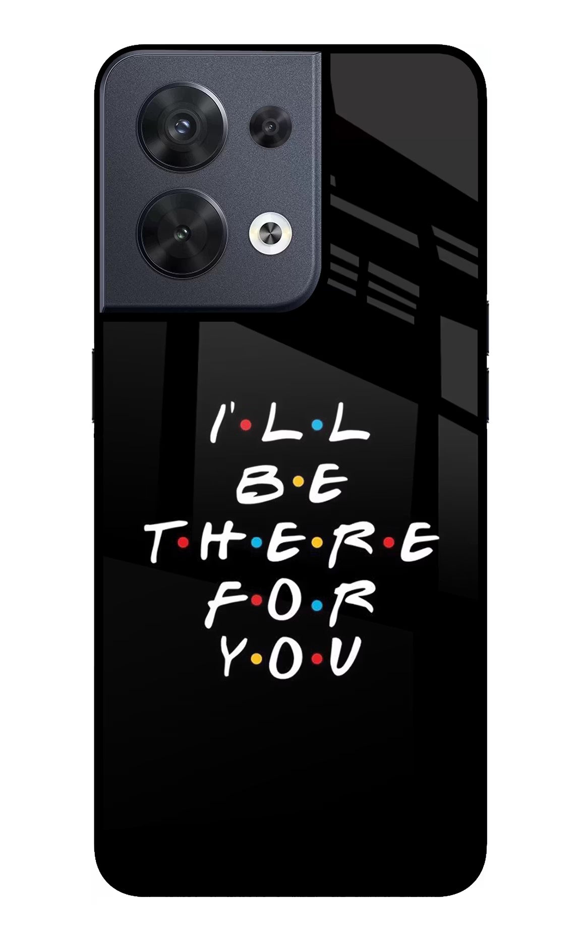 I'll Be There For You Oppo Reno8 Glass Case Back Cover by Casekaro