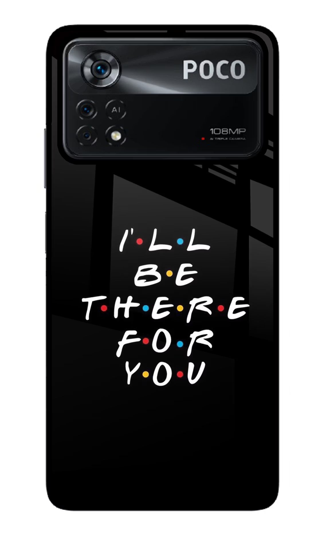 I'll Be There For You Poco X4 Pro Glass Case Back Cover by Casekaro